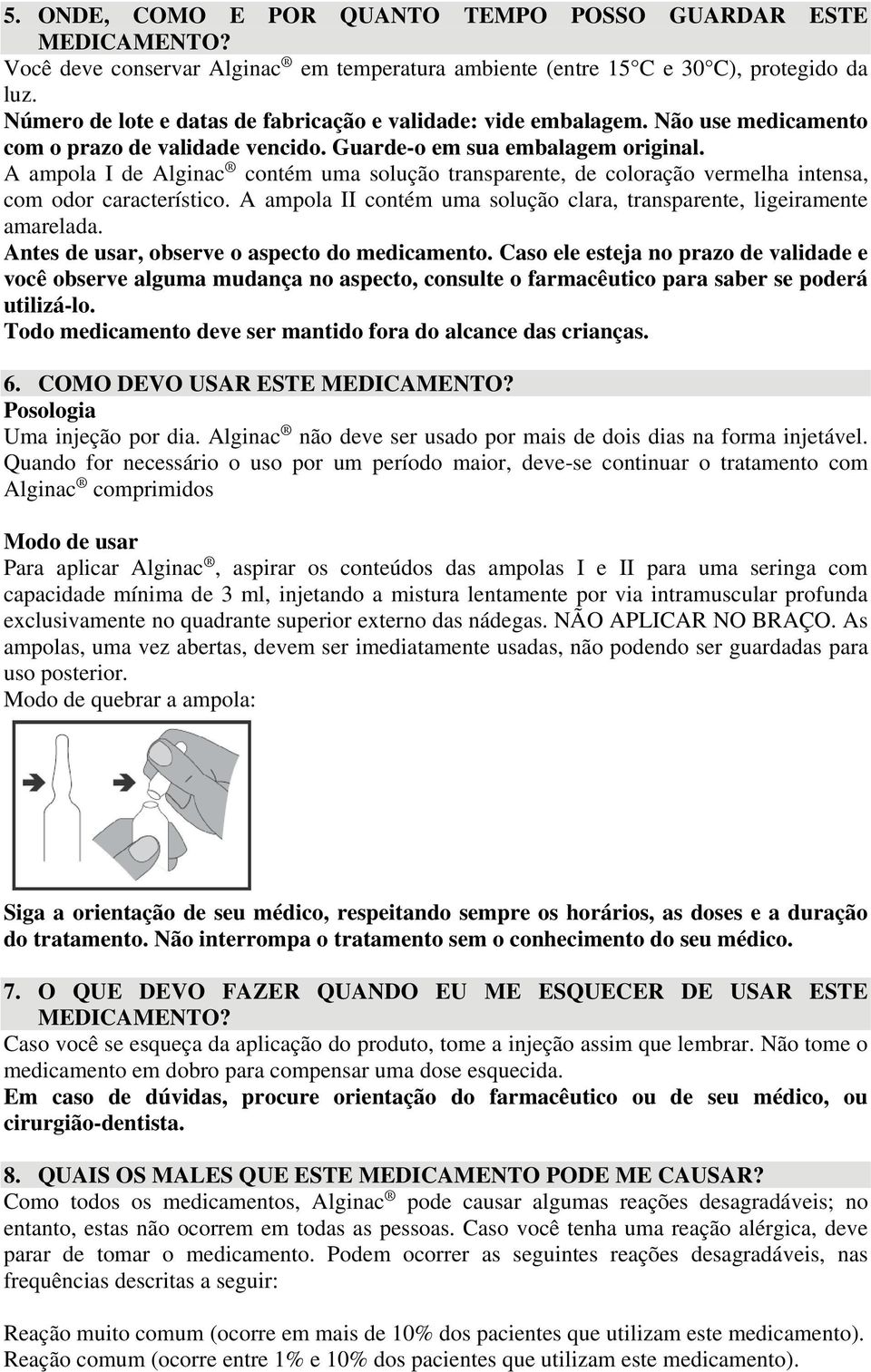 A ampola I de Alginac contém uma solução transparente, de coloração vermelha intensa, com odor característico. A ampola II contém uma solução clara, transparente, ligeiramente amarelada.