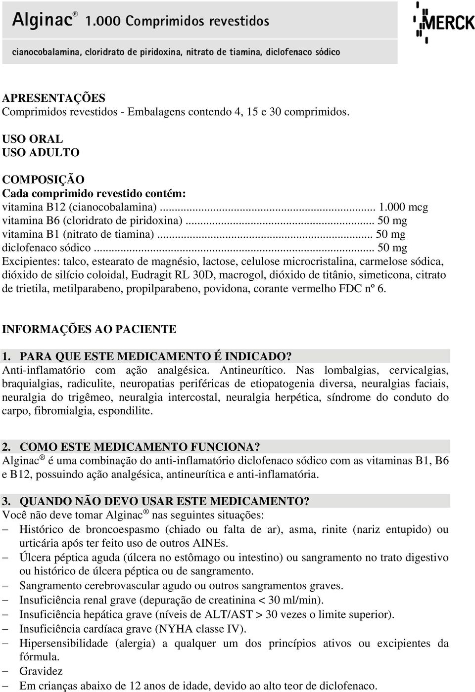 .. 50 mg Excipientes: talco, estearato de magnésio, lactose, celulose microcristalina, carmelose sódica, dióxido de silício coloidal, Eudragit RL 30D, macrogol, dióxido de titânio, simeticona,