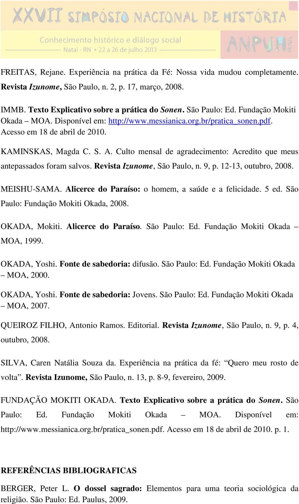 Revista Izunome, São Paulo, n. 9, p. 12-13, outubro, 2008. MEISHU-SAMA. Alicerce do Paraíso: o homem, a saúde e a felicidade. 5 ed. São Paulo: Fundação Mokiti Okada, 2008. OKADA, Mokiti.