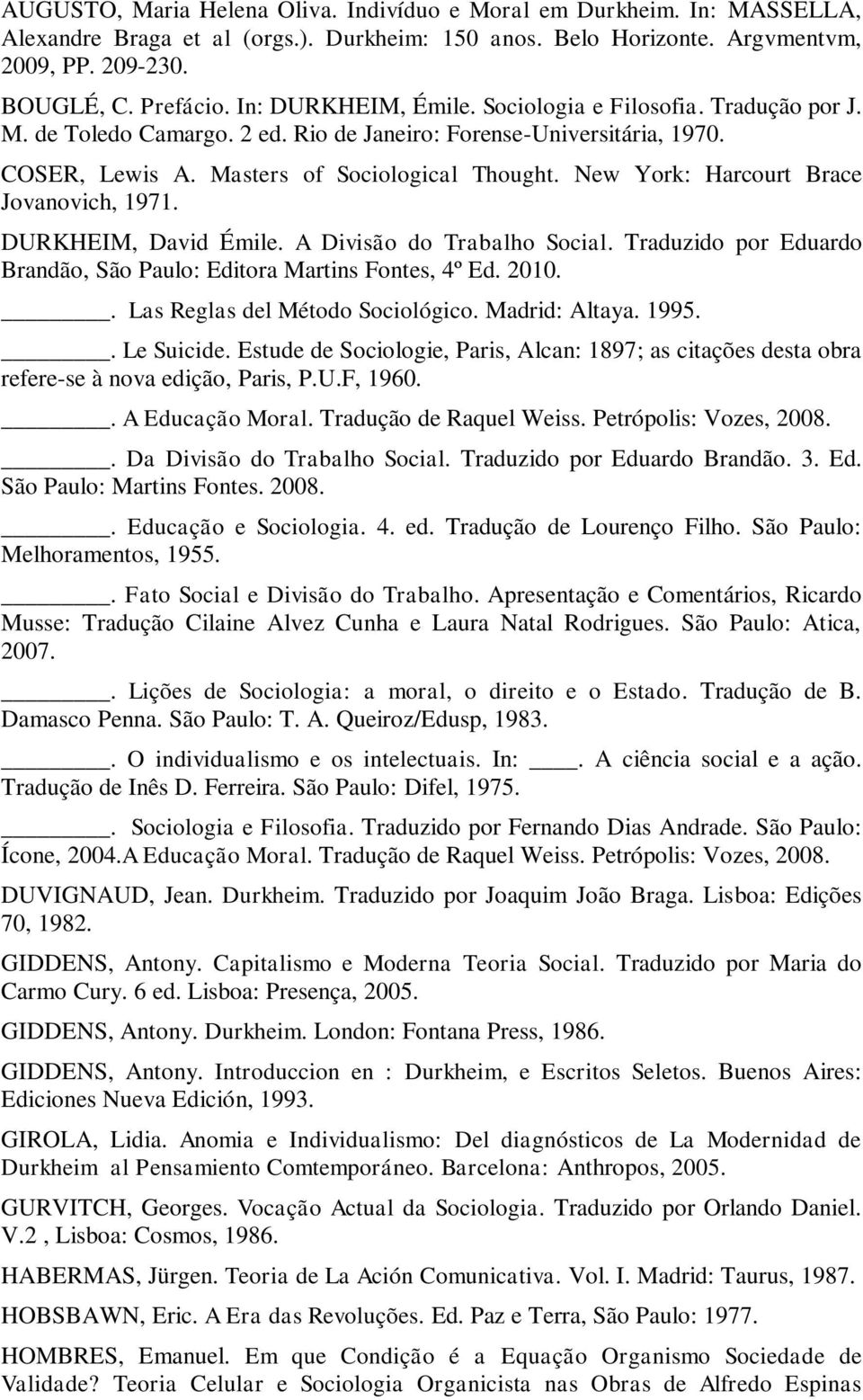 New York: Harcourt Brace Jovanovich, 1971. DURKHEIM, David Émile. A Divisão do Trabalho Social. Traduzido por Eduardo Brandão, São Paulo: Editora Martins Fontes, 4º Ed. 2010.