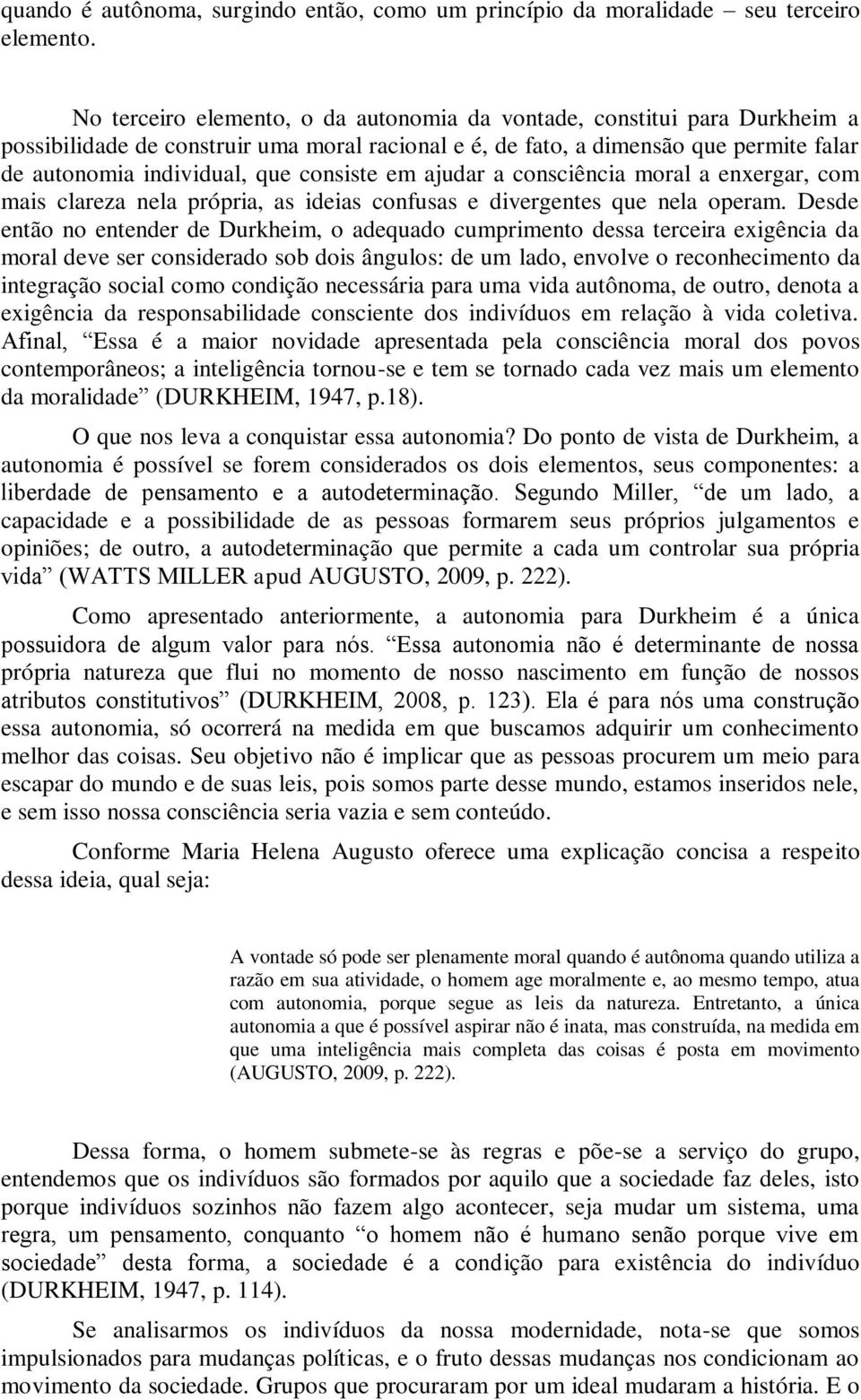 consiste em ajudar a consciência moral a enxergar, com mais clareza nela própria, as ideias confusas e divergentes que nela operam.