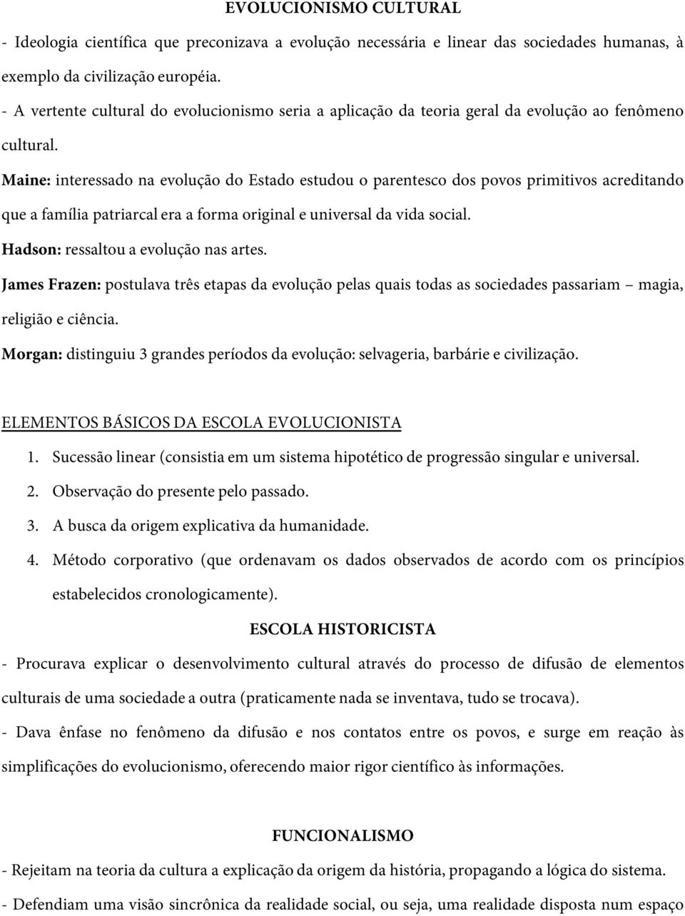 Maine: interessado na evolução do Estado estudou o parentesco dos povos primitivos acreditando que a família patriarcal era a forma original e universal da vida social.