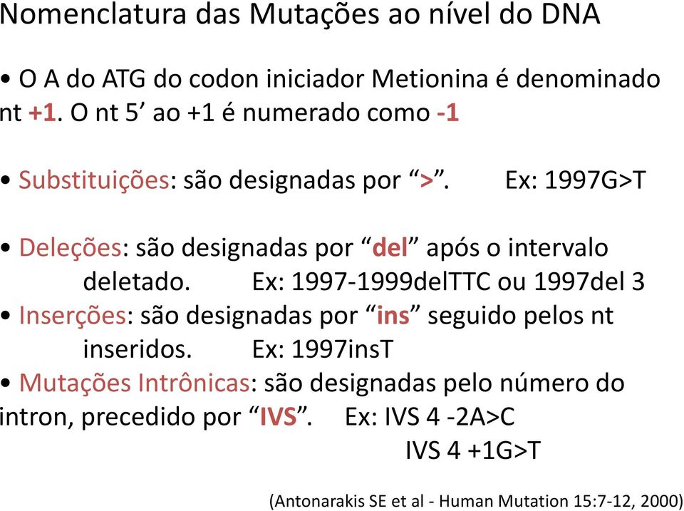 Ex: 1997G>T Deleções: são designadas por del após o intervalo deletado.