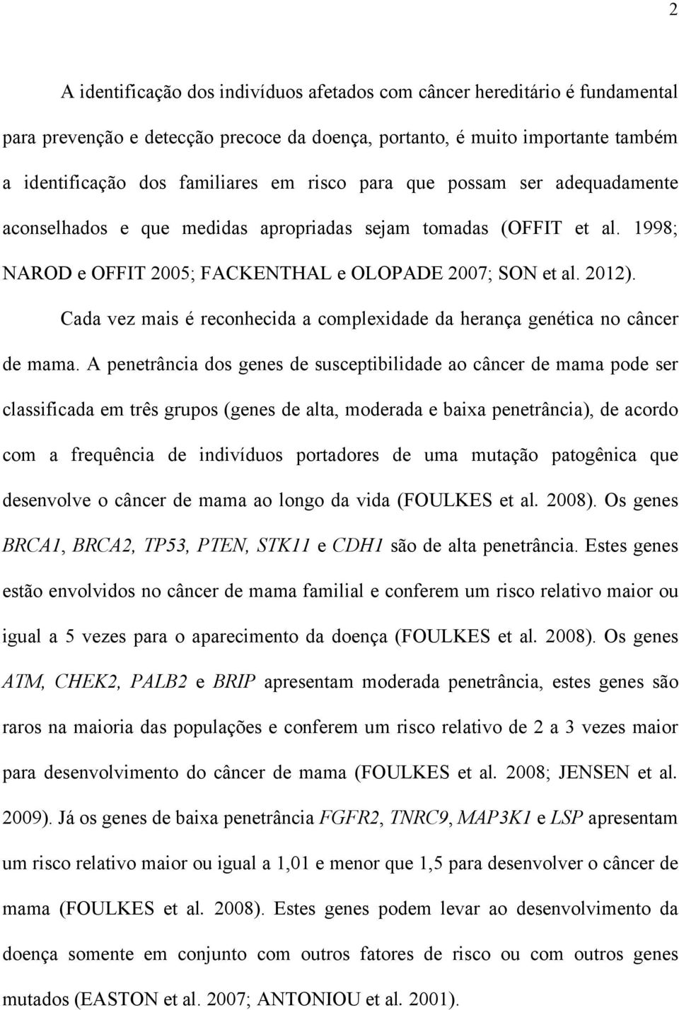 Cada vez mais é reconhecida a complexidade da herança genética no câncer de mama.