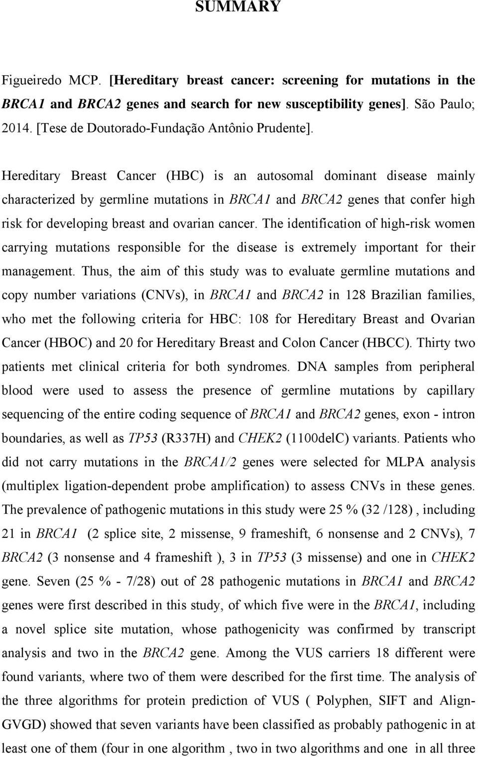 Hereditary Breast Cancer (HBC) is an autosomal dominant disease mainly characterized by germline mutations in BRCA1 and BRCA2 genes that confer high risk for developing breast and ovarian cancer.