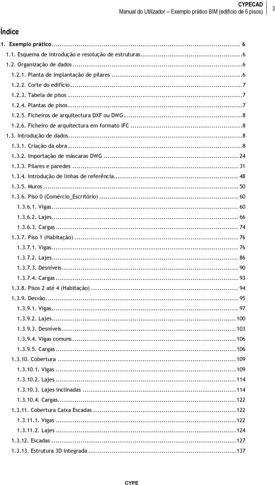 .. 8 1.3.2. Importação de máscaras DWG... 24 1.3.3. Pilares e paredes... 31 1.3.4. Introdução de linhas de referência... 48 1.3.5. Muros... 50 1.3.6. Piso 0 (Comércio_Escritório)... 60 1.3.6.1. Vigas.