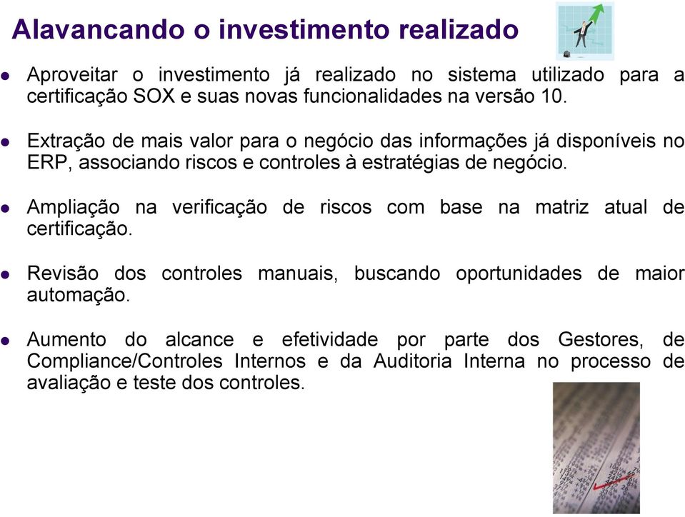 Ampliação na verificação de riscos com base na matriz atual de certificação. Revisão dos controles manuais, buscando oportunidades de maior automação.