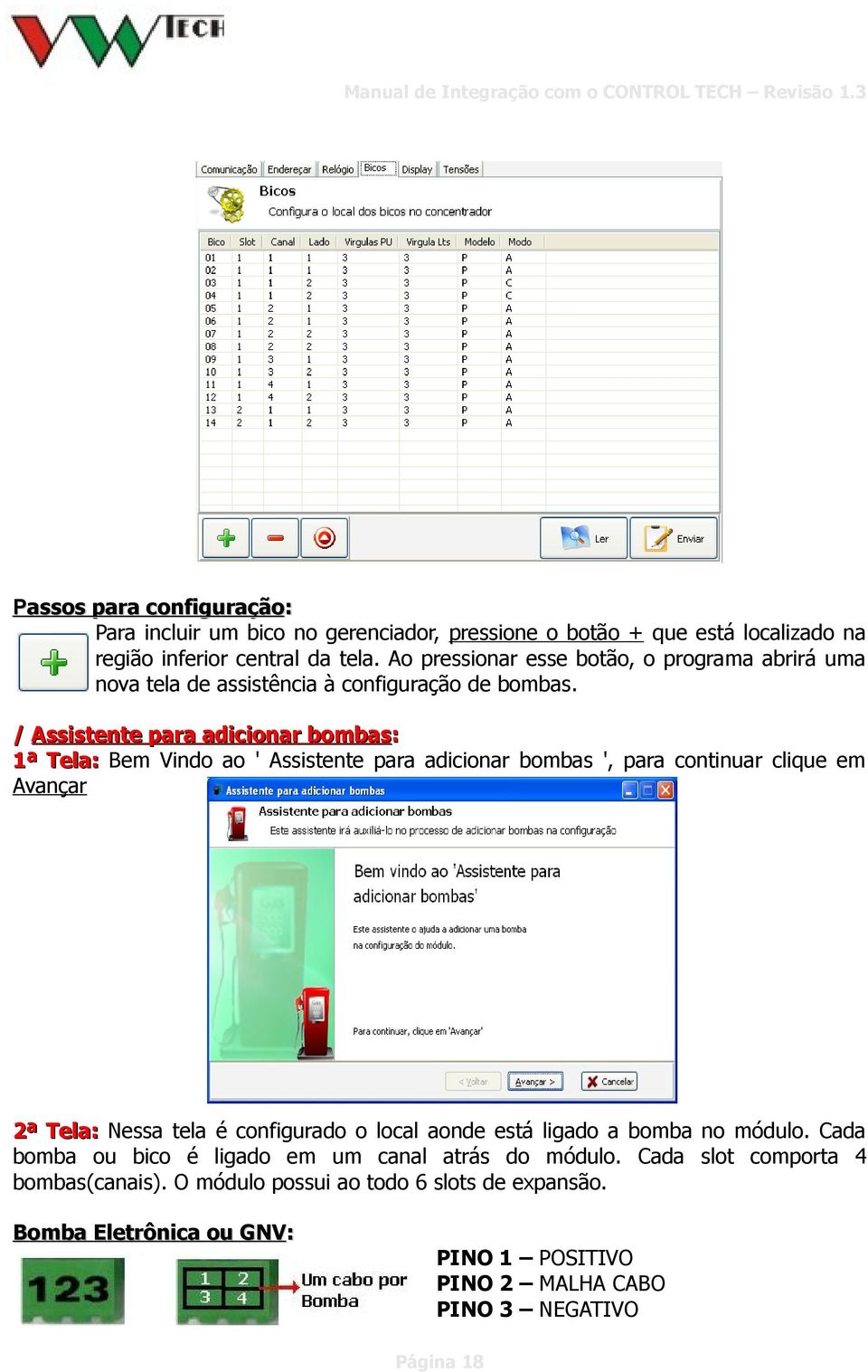 / Assistente para adicionar bombas: 1ª Tela: Bem Vindo ao ' Assistente para adicionar bombas ', para continuar clique em Avançar 2ª Tela: Nessa tela é configurado o