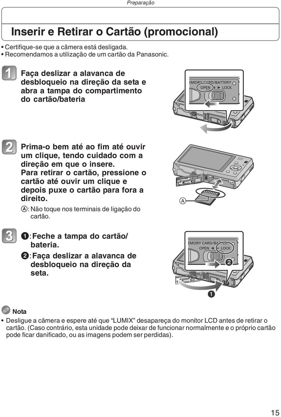 Para retirar o cartão, pressione o cartão até ouvir um clique e depois puxe o cartão para fora a direito. A: Não toque nos terminais de ligação do cartão. 1:Feche a tampa do cartão/ bateria.