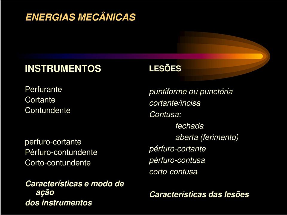 instrumentos LESÕES puntiforme ou punctória cortante/incisa Contusa: fechada