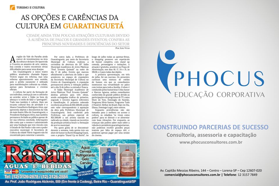 De Aparecida à Cruzeiro os amantes de arte, música, boa comida e teatro encontram sérias dificuldades para sanar seus desejos.