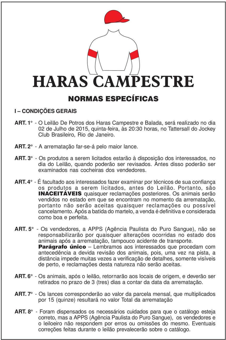 2 - A arrematação far-se-á pelo maior lance. ART. 3 - Os produtos a serem licitados estarão à disposição dos interessados, no dia do Leilão, quando poderão ser revisados.