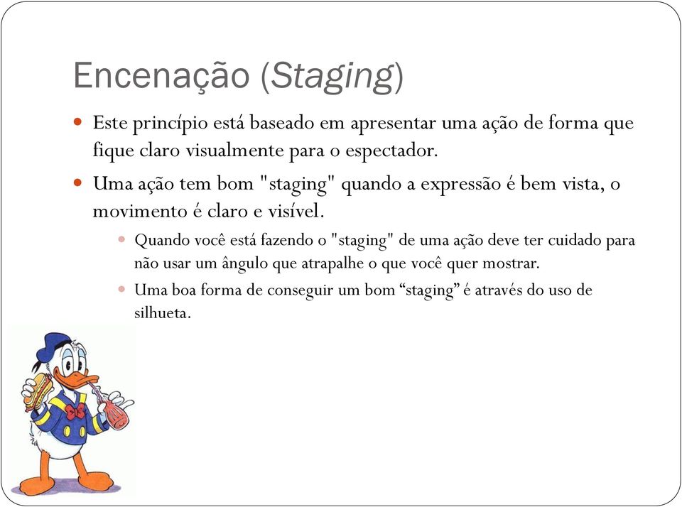 Uma ação tem bom "staging" quando a expressão é bem vista, o movimento é claro e visível.