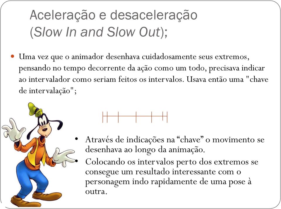 Usava então uma "chave de intervalação"; Através de indicações na chave o movimento se desenhava ao longo da animação.