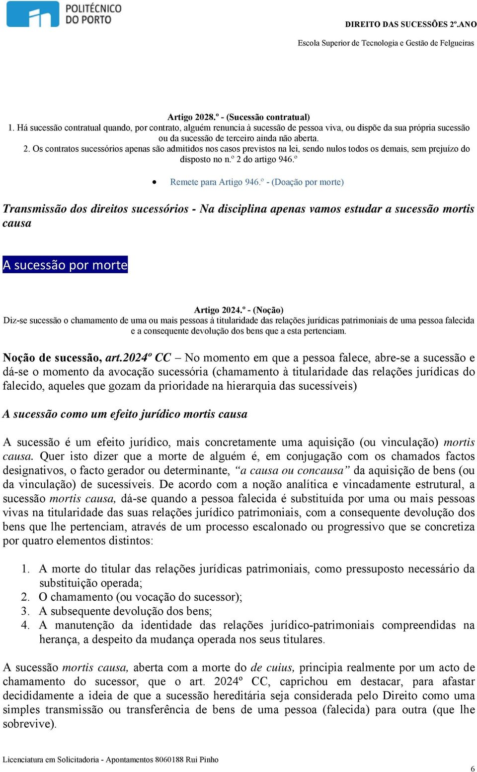 Os contratos sucessórios apenas são admitidos nos casos previstos na lei, sendo nulos todos os demais, sem prejuízo do disposto no n.º 2 do artigo 946.º Remete para Artigo 946.