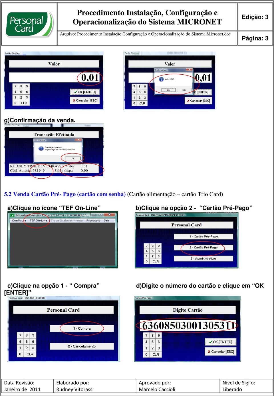 cartão Trio Card) a)clique no ícone TEF On-Line b)clique na opção