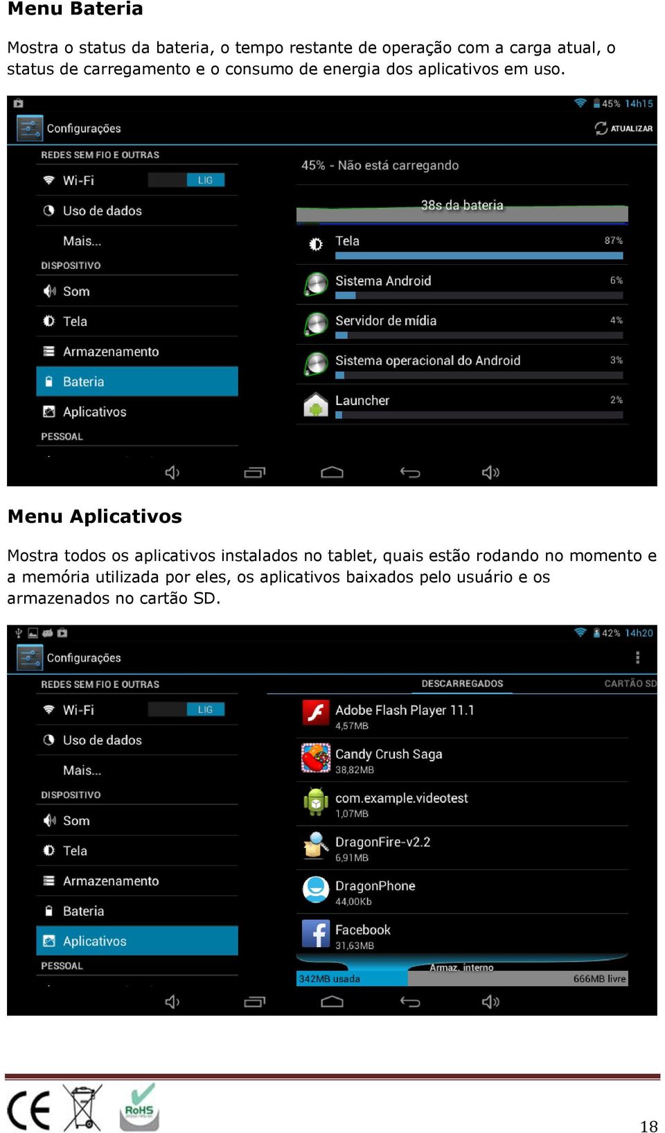 Menu Aplicativos Mostra todos os aplicativos instalados no tablet, quais estão rodando no