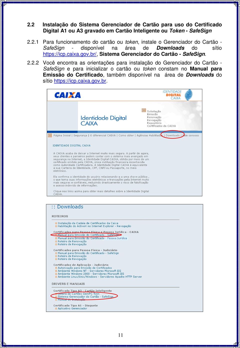 2.2 Você encontra as orientações para instalação do Gerenciador do Cartão - SafeSign e para inicializar o cartão ou token constam no Manual para