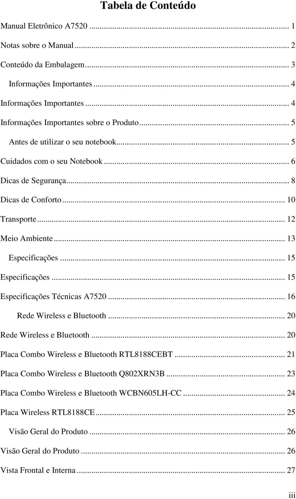.. 12 Meio Ambiente... 13 Especificações... 15 Especificações... 15 Especificações Técnicas A7520... 16 Rede Wireless e Bluetooth... 20 Rede Wireless e Bluetooth.