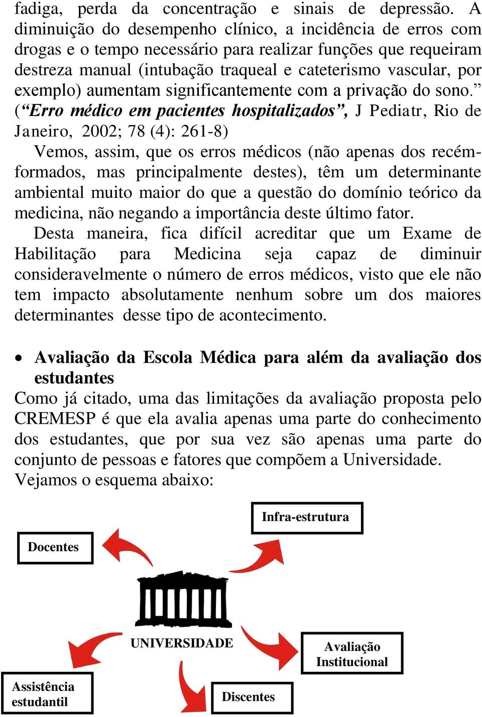 aumentam significantemente com a privação do sono.