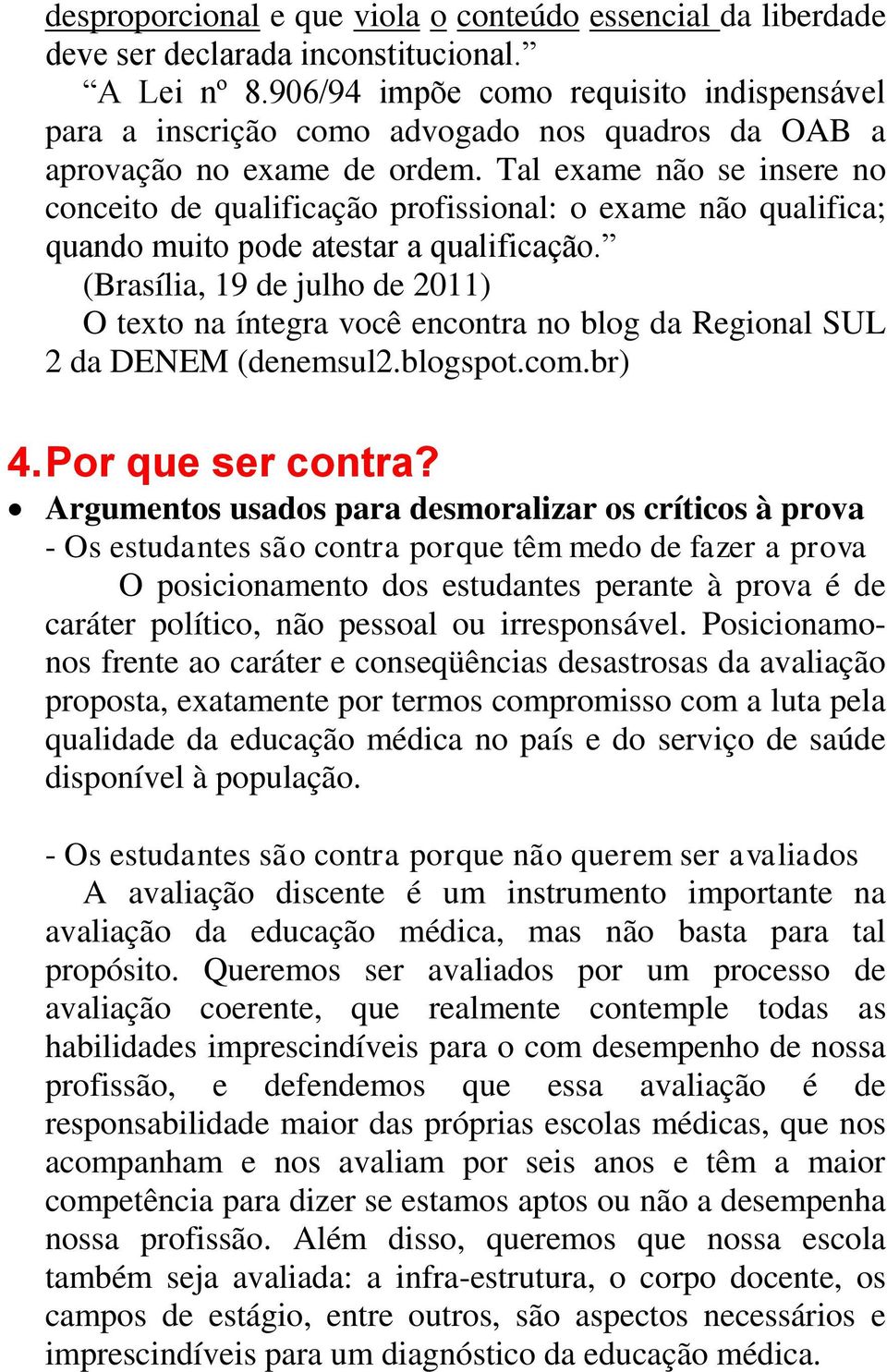 Tal exame não se insere no conceito de qualificação profissional: o exame não qualifica; quando muito pode atestar a qualificação.