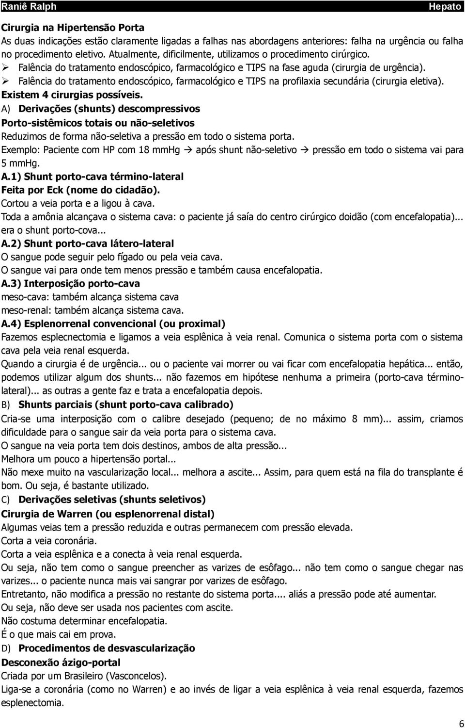 Falência do tratamento endoscópico, farmacológico e TIPS na profilaxia secundária (cirurgia eletiva). Existem 4 cirurgias possíveis.