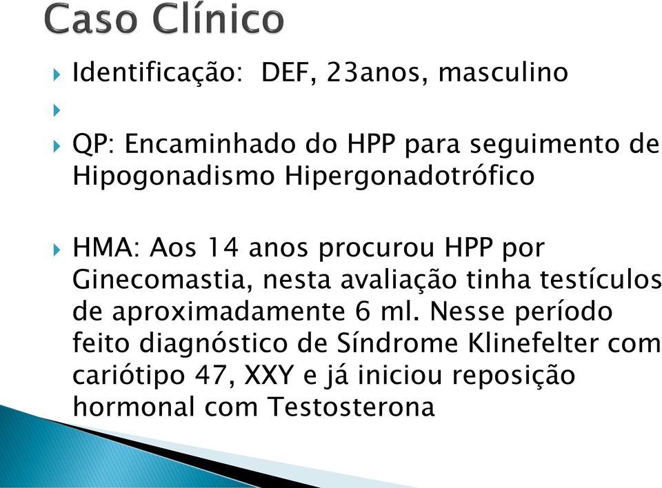 avaliação tinha testículos de aproximadamente 6 ml.