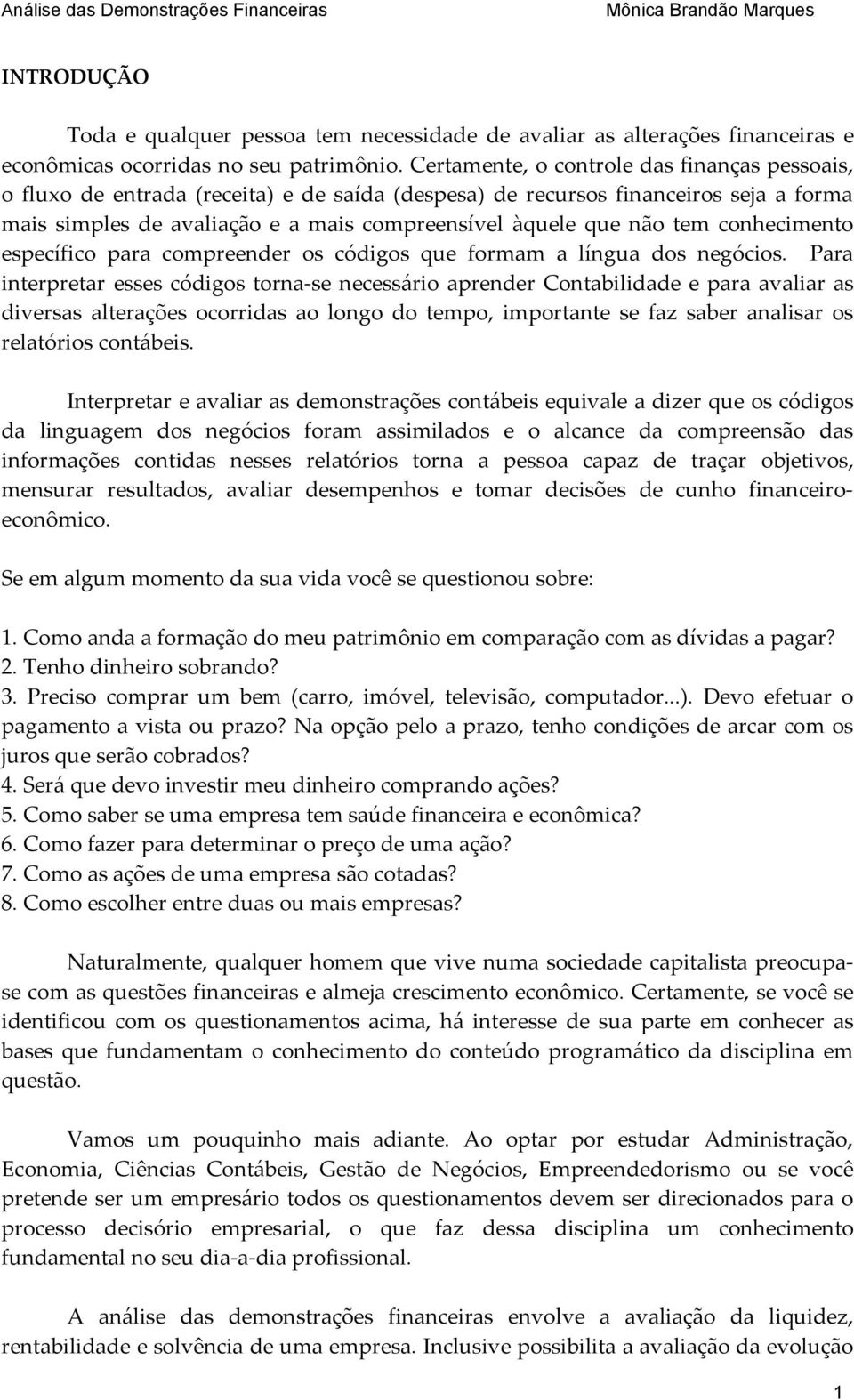 tem conhecimento específico para compreender os códigos que formam a língua dos negócios.