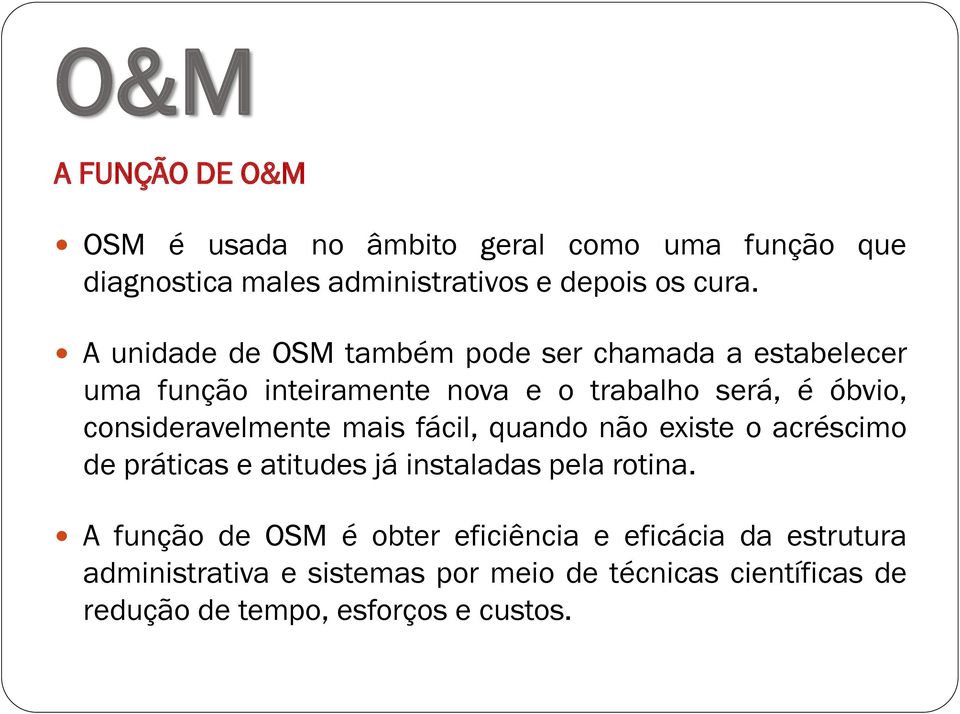 consideravelmente mais fácil, quando não existe o acréscimo de práticas e atitudes já instaladas pela rotina.