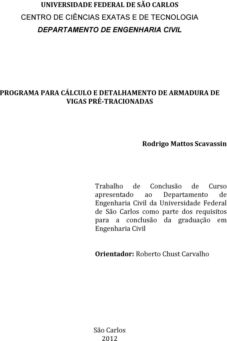 Conclusão de Curso apresentado ao Departamento de Engenharia Civil da Universidade Federal de São Carlos como