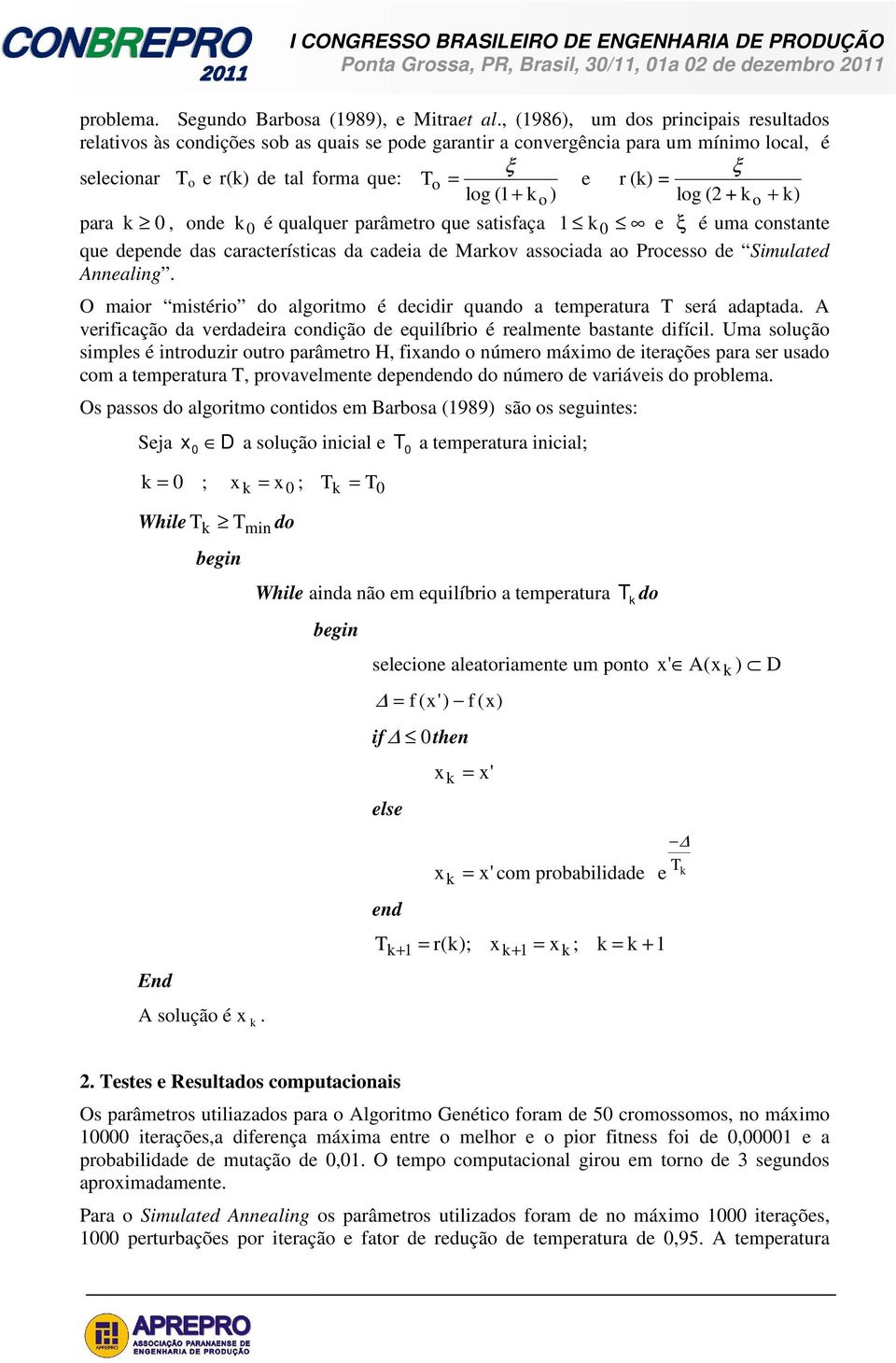 k o ) log (2 + k o + k) para k 0, onde k 0 é qualquer parâmetro que satisfaça 1 k 0 e ξ é uma constante que depende das características da cadeia de Markov associada ao Processo de Simulated