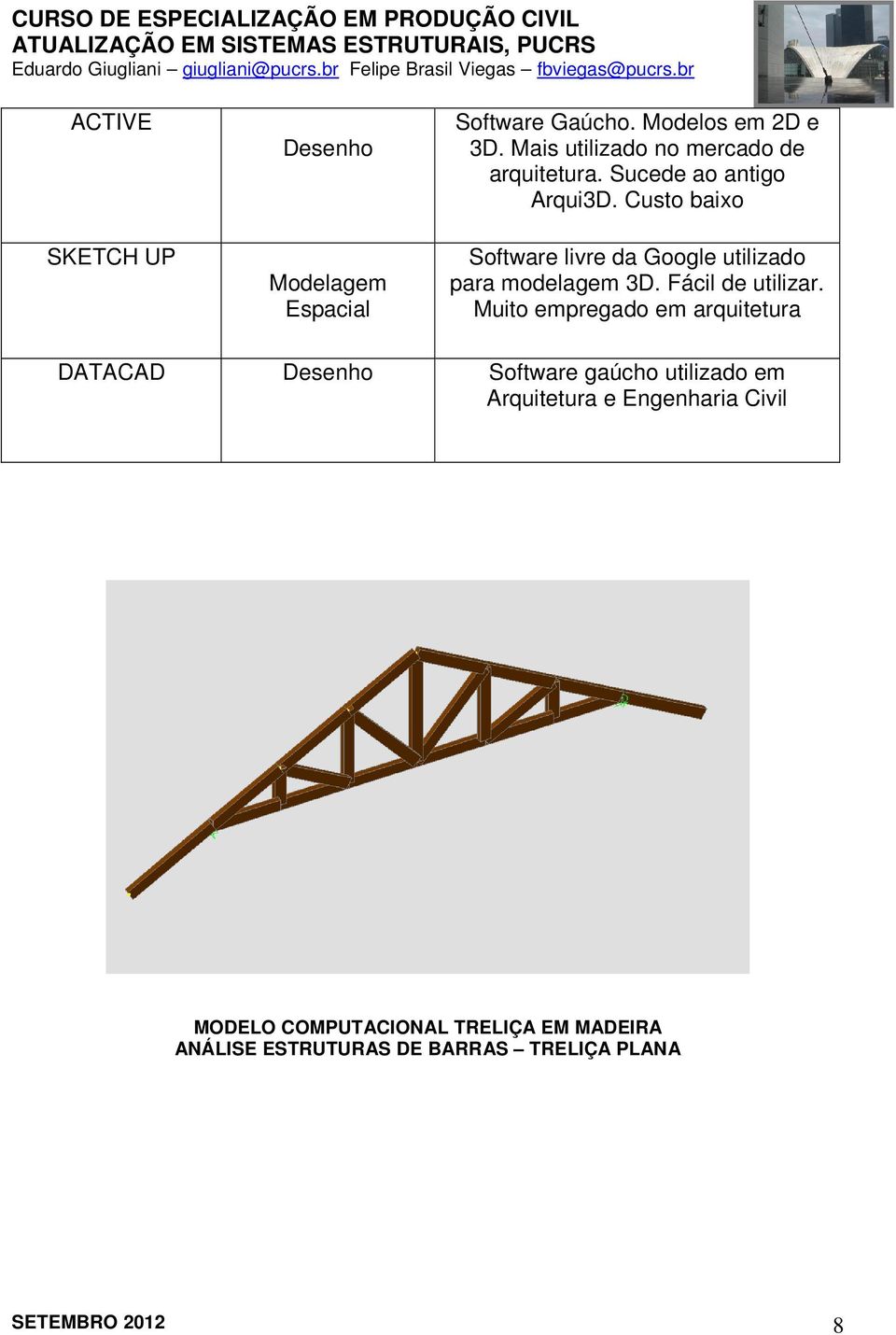 Custo baixo Software livre da Google utilizado para modelagem 3D. Fácil de utilizar.