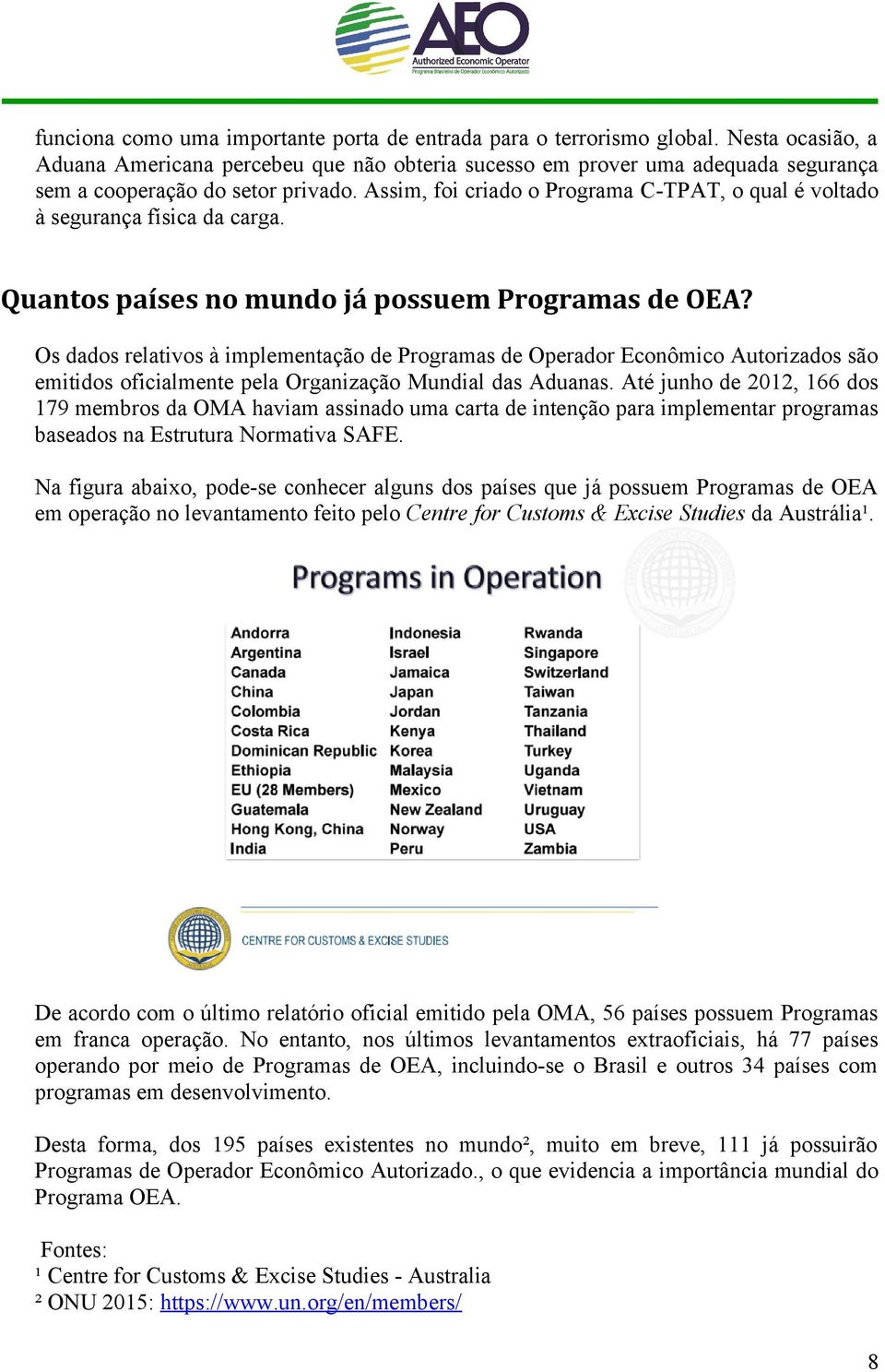 Assim, foi criado o Programa C-TPAT, o qual é voltado à segurança física da carga. Quantos países no mundo já possuem Programas de OEA?