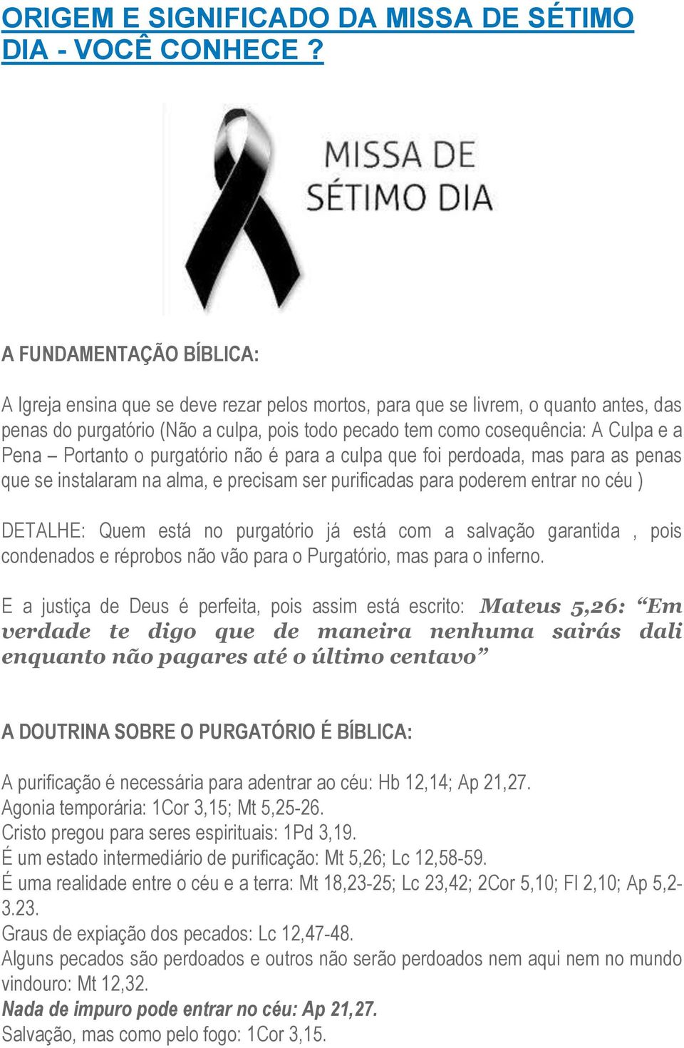 Pena Portanto o purgatório não é para a culpa que foi perdoada, mas para as penas que se instalaram na alma, e precisam ser purificadas para poderem entrar no céu ) DETALHE: Quem está no purgatório