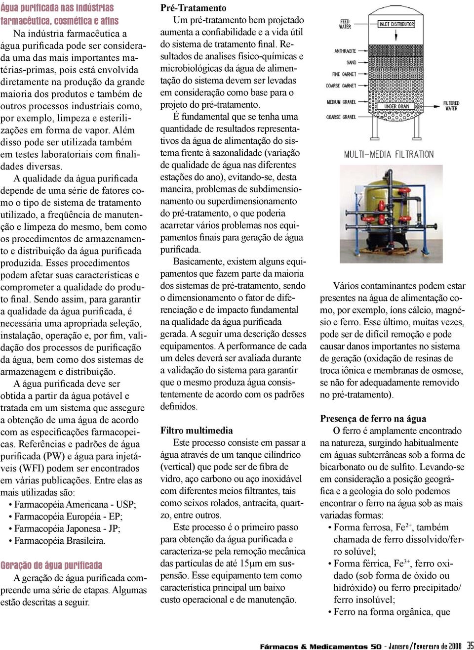 Além disso pode ser utilizada também em testes laboratoriais com finalidades diversas.