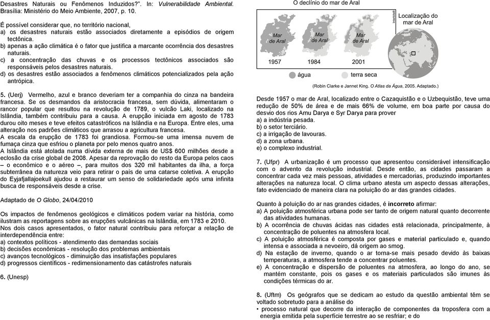 b) apenas a ação climática é o fator que justifica a marcante ocorrência dos desastres naturais.