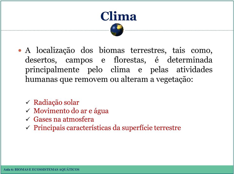 humanas que removem ou alteram a vegetação: Radiação solar Movimento do