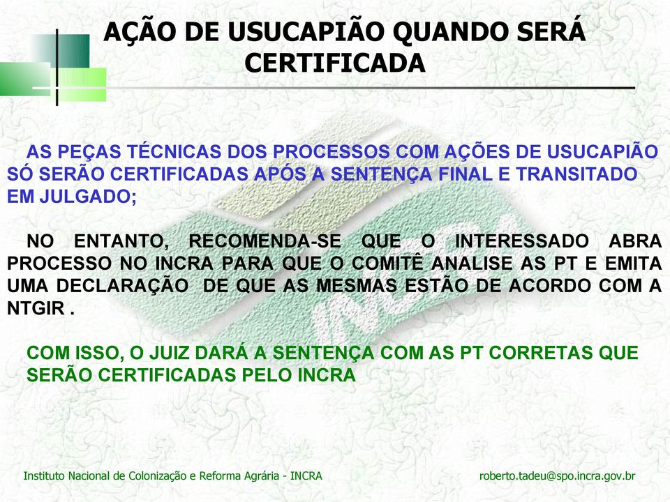 INTERESSADO ABRA PROCESSO NO INCRA PARA QUE O COMITÊ ANALISE AS PT E EMITA UMA DECLARAÇÃO DE QUE AS