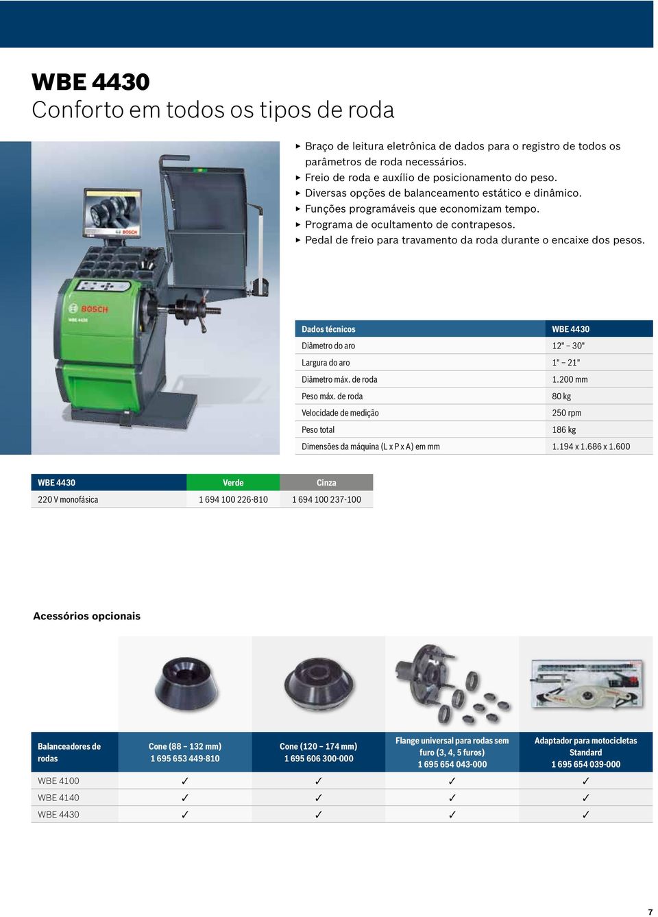 EEPedal de freio para travamento da roda durante o encaixe dos pesos. Dados técnicos WBE 4430 Diâmetro do aro 12" 30" Largura do aro 1" 21" Diâmetro máx. de roda 1.200 mm Peso máx.