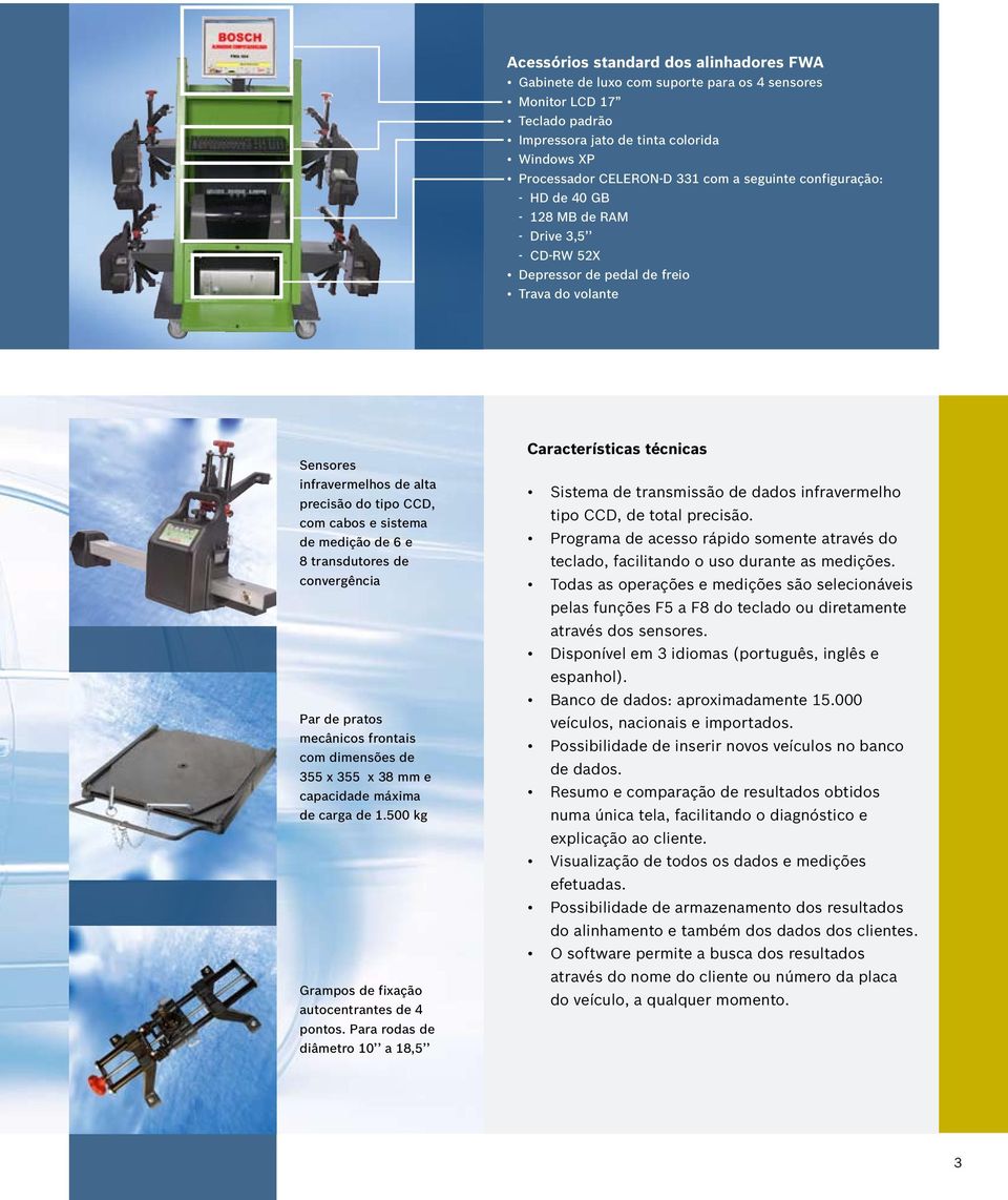 medição de 6 e 8 transdutores de convergência Par de pratos mecânicos frontais com dimensões de 355 x 355 x 38 mm e capacidade máxima de carga de 1.