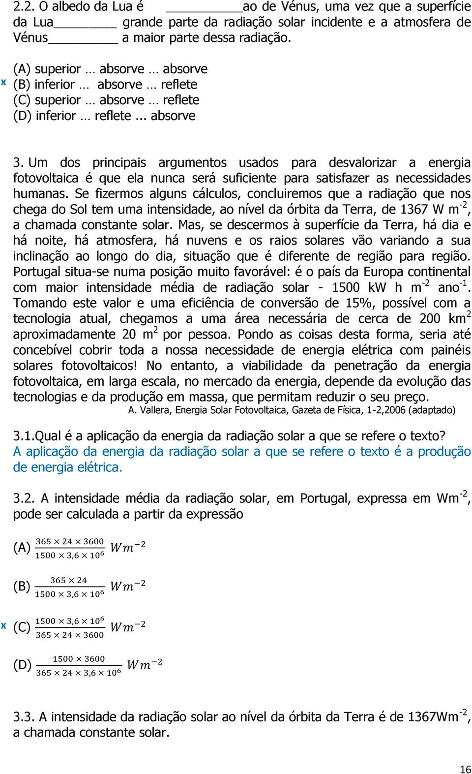 Um dos principais argumentos usados para desvalorizar a energia fotovoltaica é que ela nunca será suficiente para satisfazer as necessidades humanas.