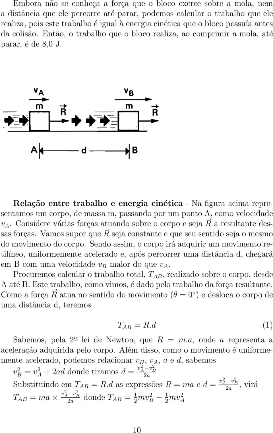 Relação entre trabalho e energia cinética - Na figura acima representamos um corpo, de massa m, passando por um ponto A, como velocidade v A.