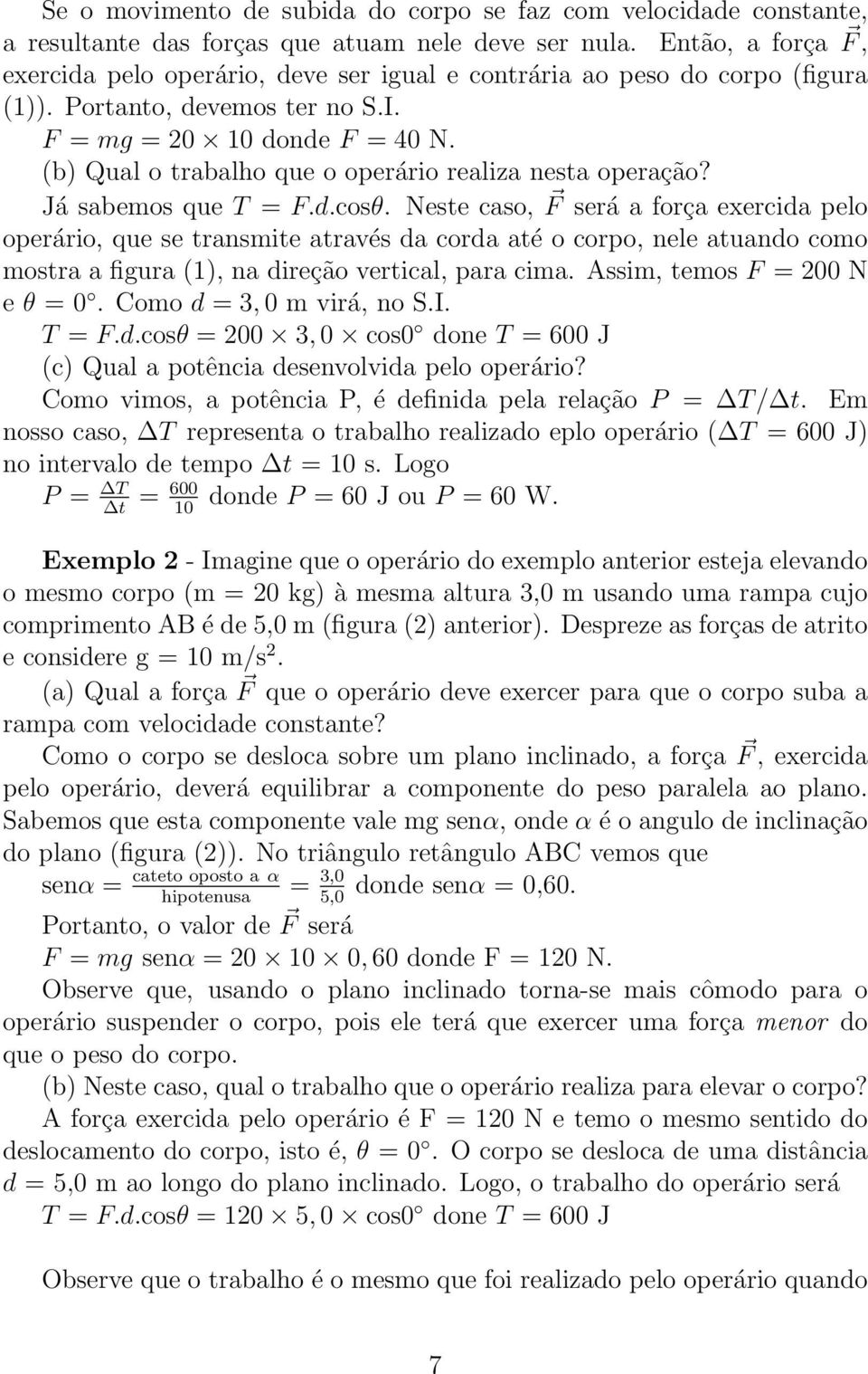 (b) Qual o trabalho que o operário realiza nesta operação? Já sabemos que T = F.d.cosθ.