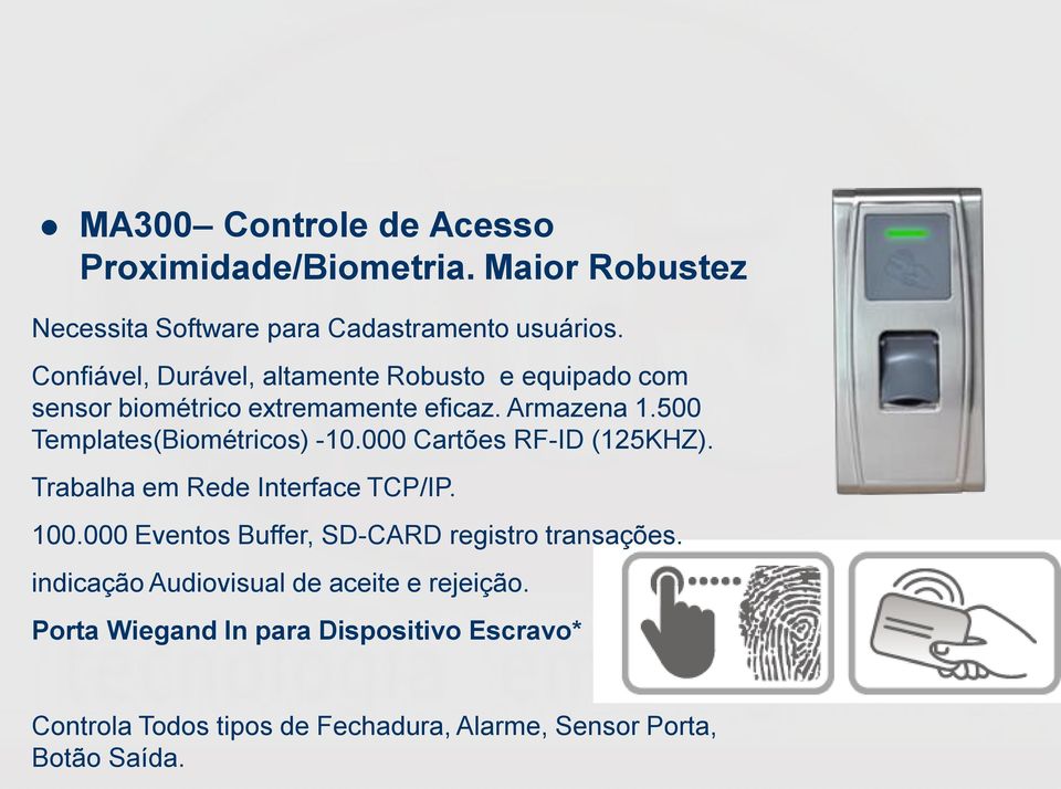 500 Templates(Biométricos) -10.000 Cartões RF-ID (125KHZ). Trabalha em Rede Interface TCP/IP. 100.