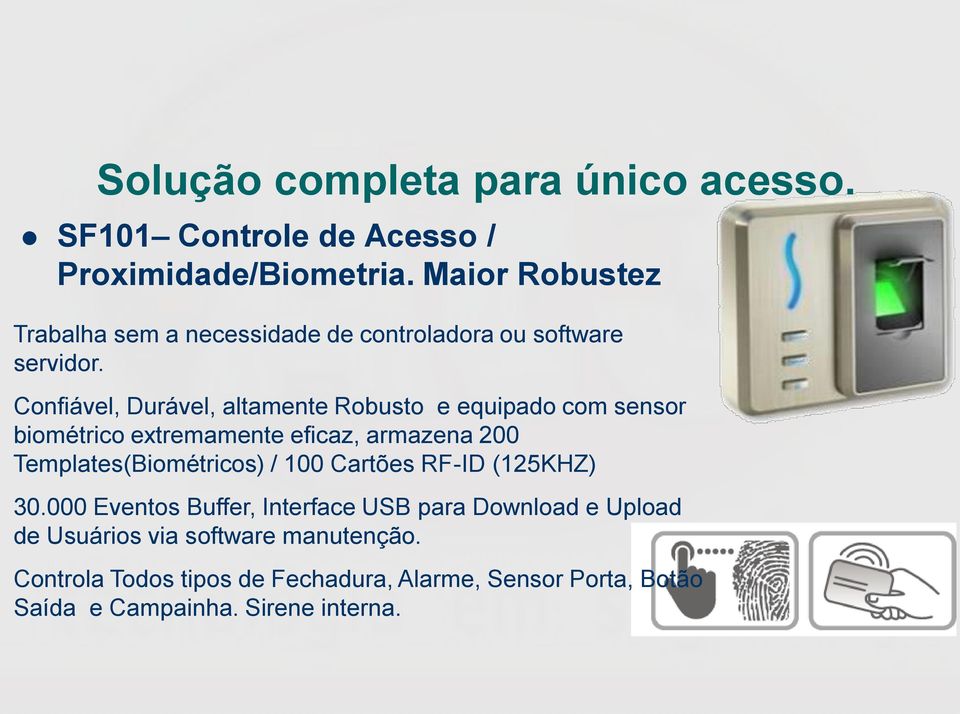 Confiável, Durável, altamente Robusto e equipado com sensor biométrico extremamente eficaz, armazena 200 Templates(Biométricos) /