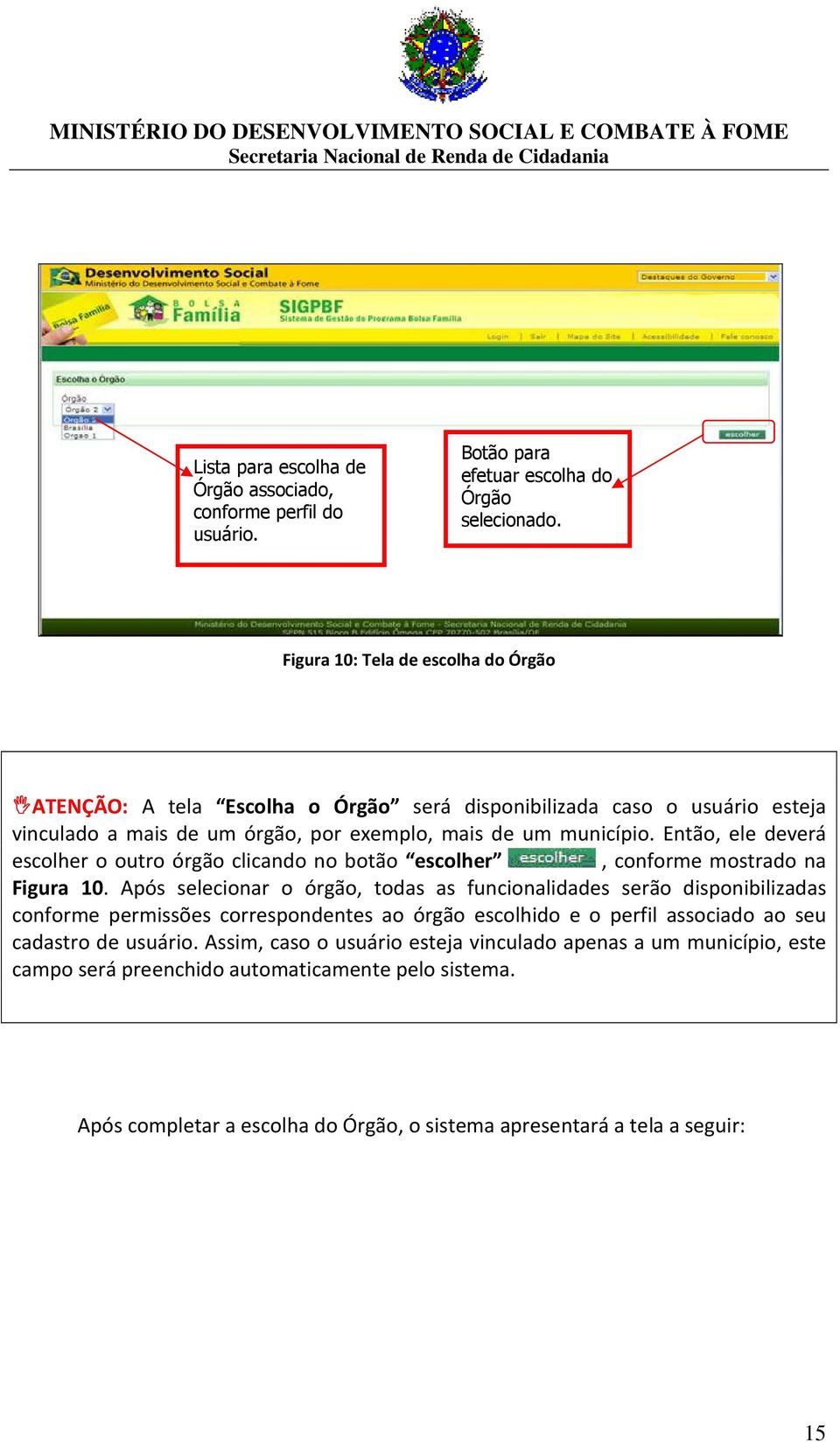 Então, ele deverá escolher o outro órgão clicando no botão escolher, conforme mostrado na Figura 10.