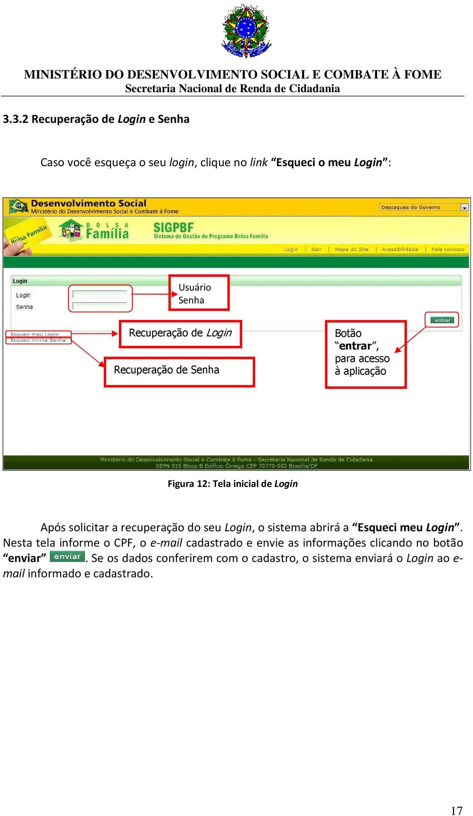 solicitar a recuperação do seu Login, o sistema abrirá a Esqueci meu Login.