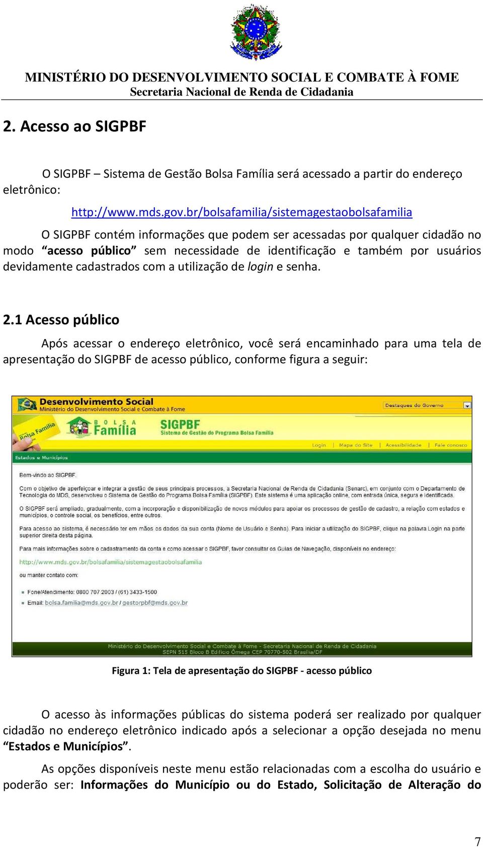 devidamente cadastrados com a utilização de login e senha. 2.