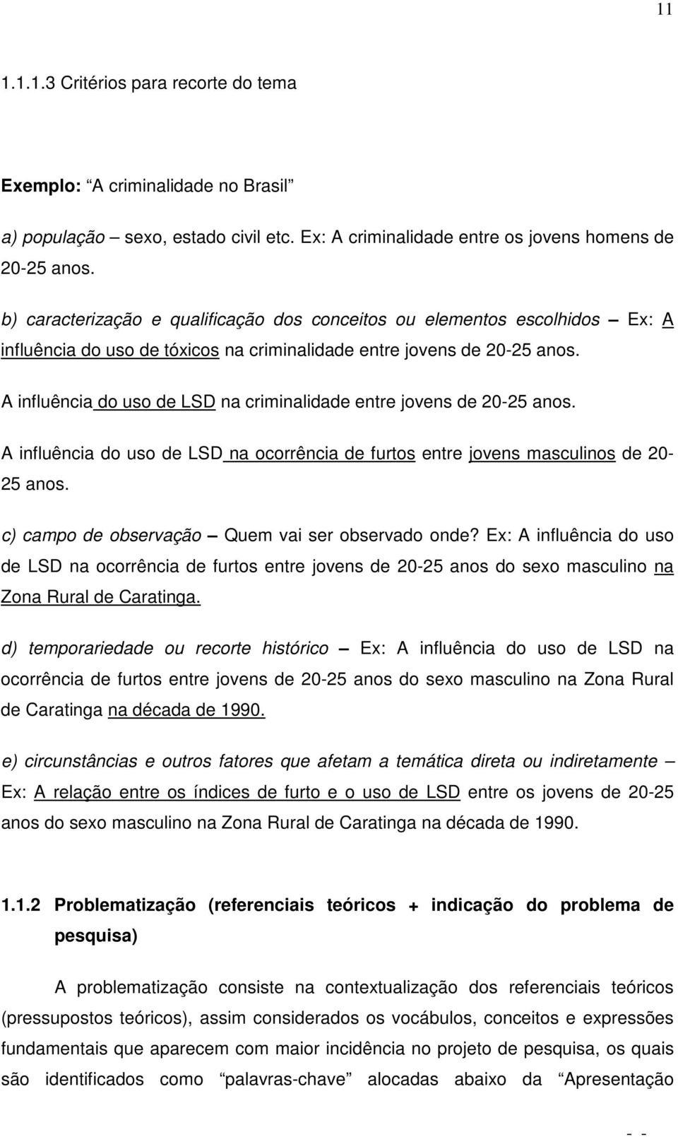 A influência do uso de LSD na criminalidade entre jovens de 20-25 anos. A influência do uso de LSD na ocorrência de furtos entre jovens masculinos de 20-25 anos.