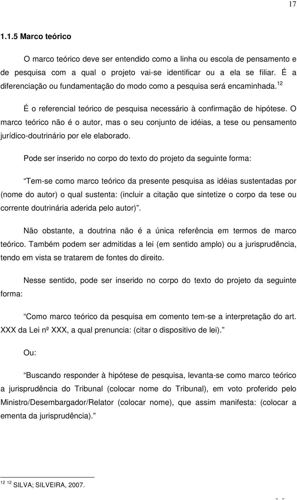 O marco teórico não é o autor, mas o seu conjunto de idéias, a tese ou pensamento jurídico-doutrinário por ele elaborado.